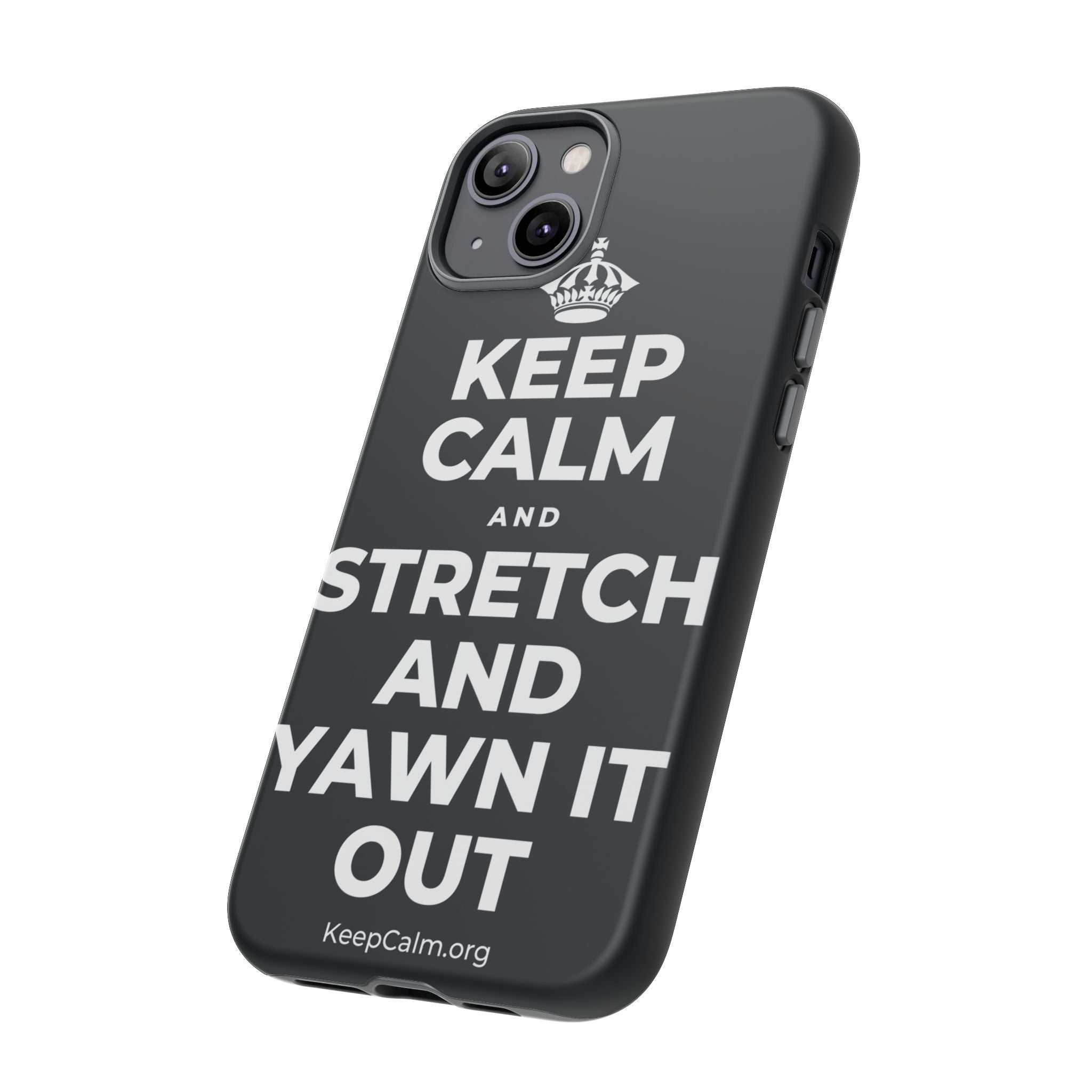 KEEP CALM AND STRETCH AND YAWN IT OUT Phone Case (Dark)
