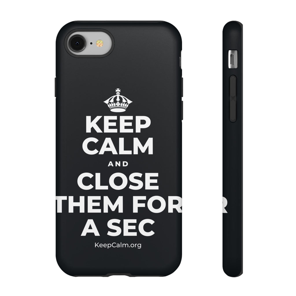 KEEP CALM AND CLOSE THEM FOR A SEC Phone Case (Dark)