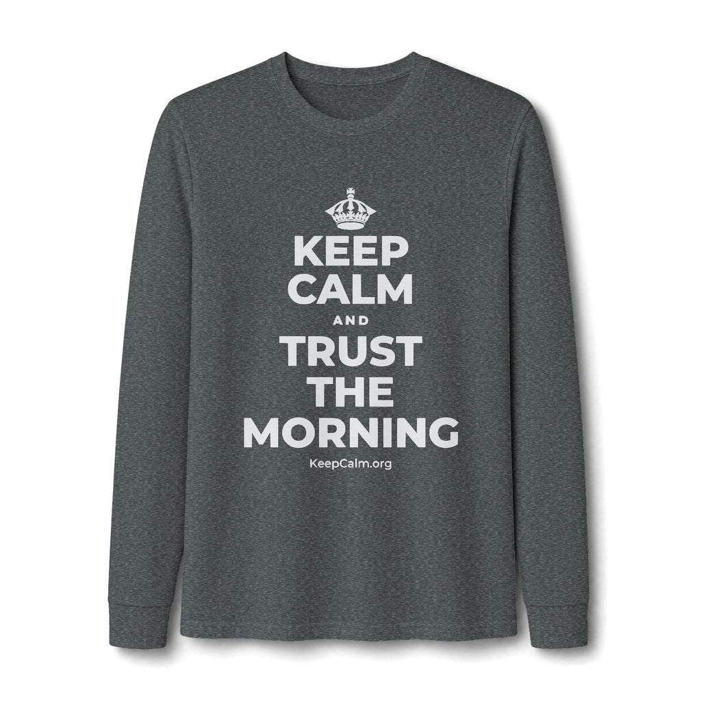 KEEP CALM AND TRUST THE MORNING Long Sleeve Tee