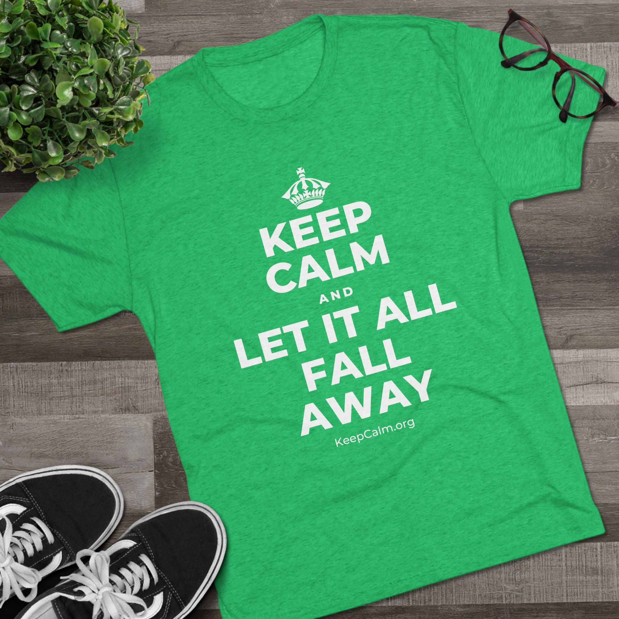 KEEP CALM AND LET IT ALL FALL AWAY Tri-Blend Tee