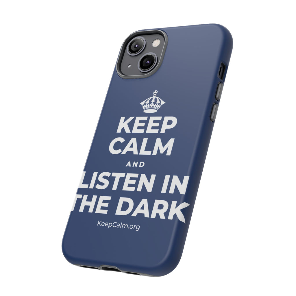 KEEP CALM AND LISTEN IN THE DARK Phone Case