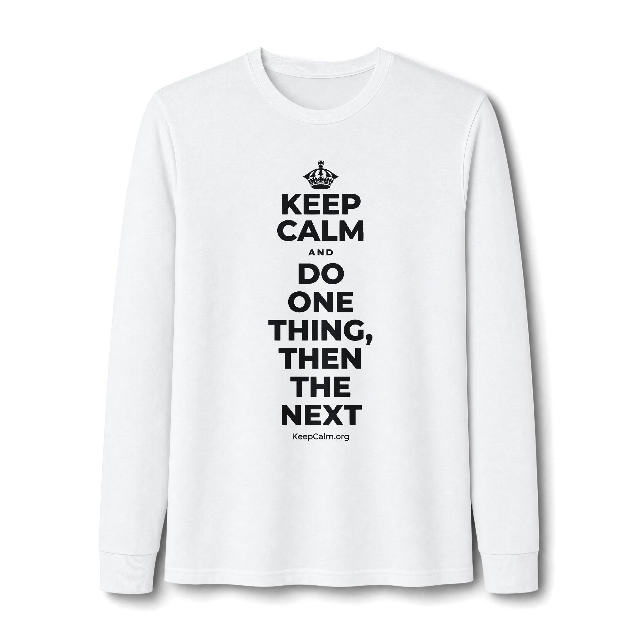 KEEP CALM AND DO ONE THING, THEN THE NEXT Long Sleeve Tee