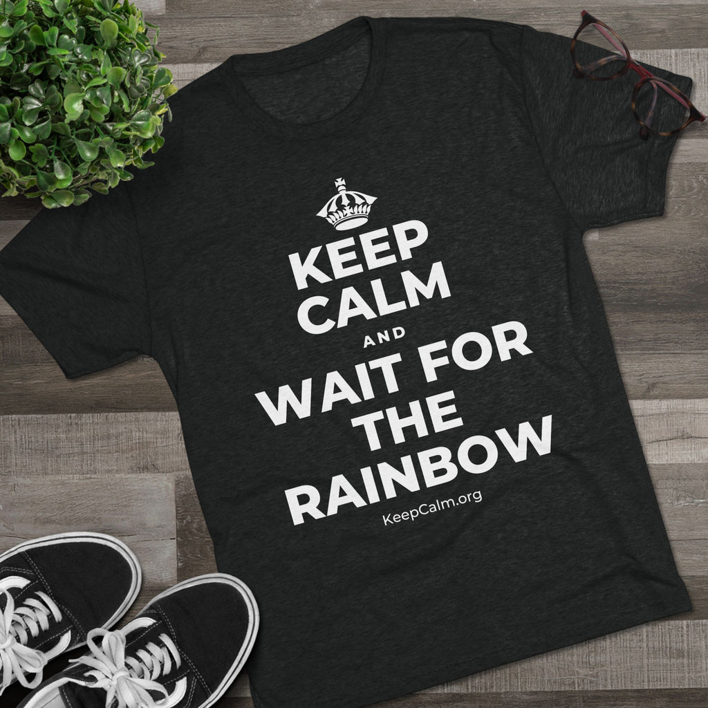 KEEP CALM AND WAIT FOR THE RAINBOW Tri-Blend Tee