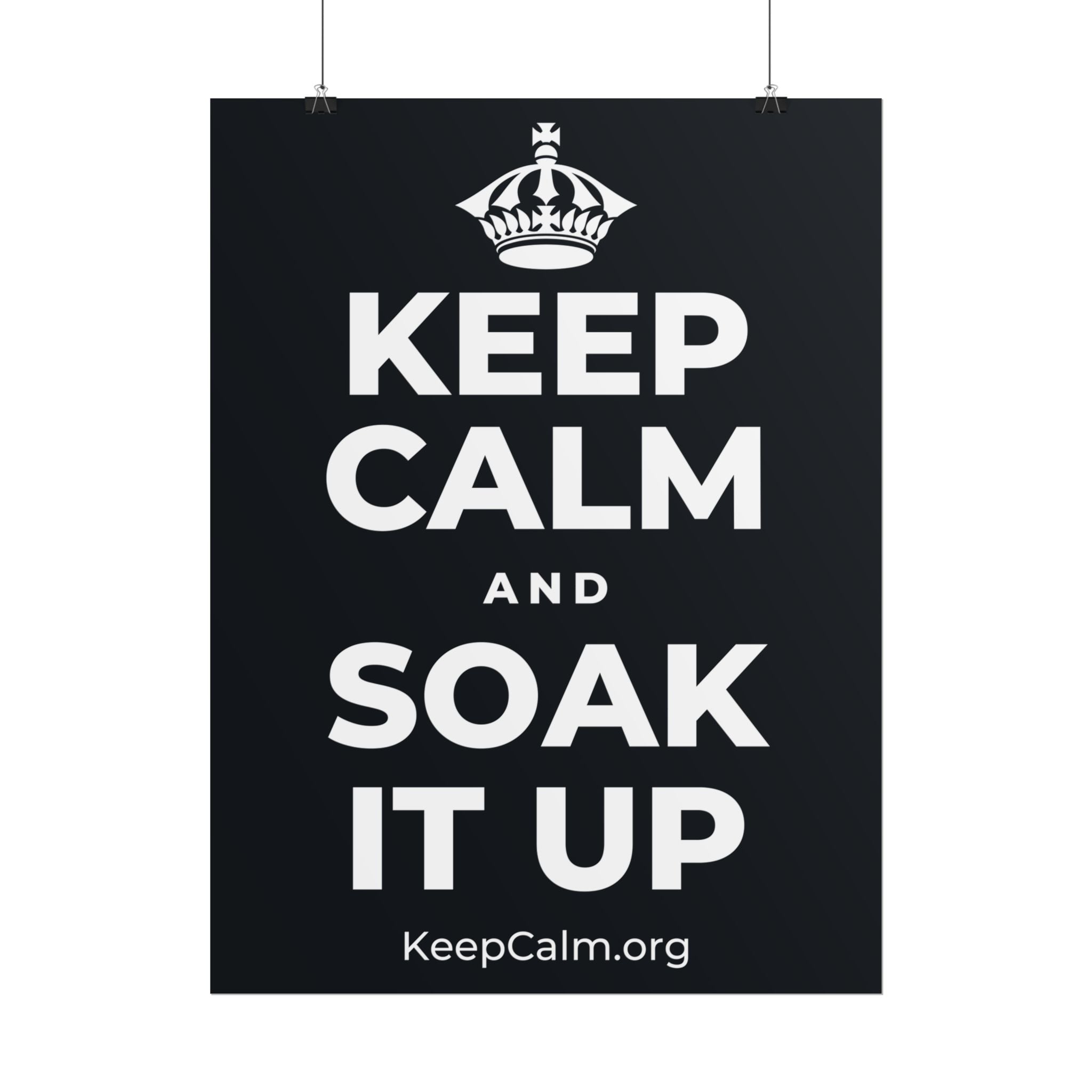 KEEP CALM AND SOAK IT UP Poster (Dark)