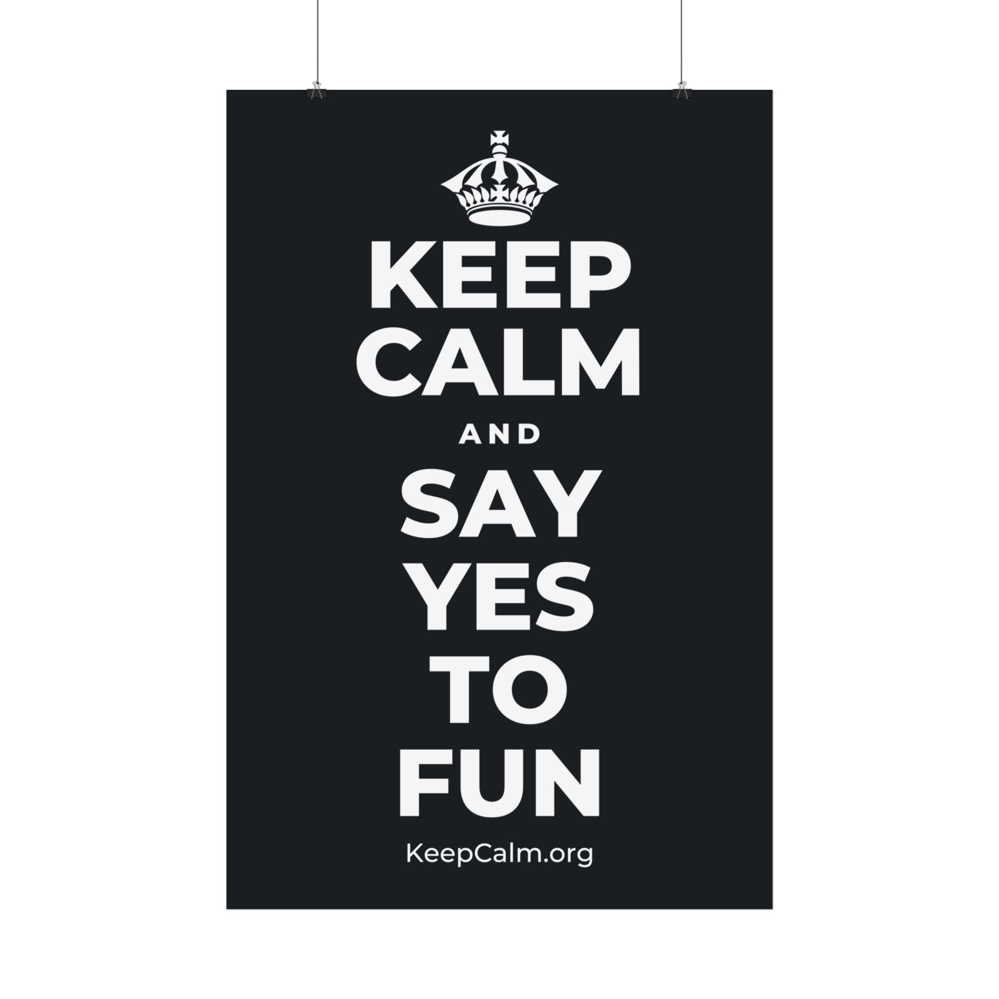 KEEP CALM AND SAY YES TO FUN Satin Poster (Dark)