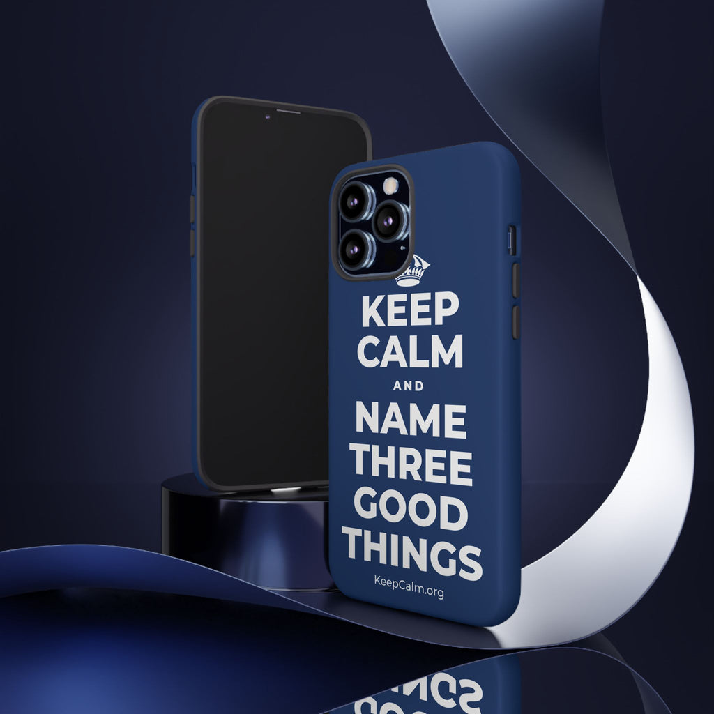 KEEP CALM AND NAME THREE GOOD THINGS Phone Case