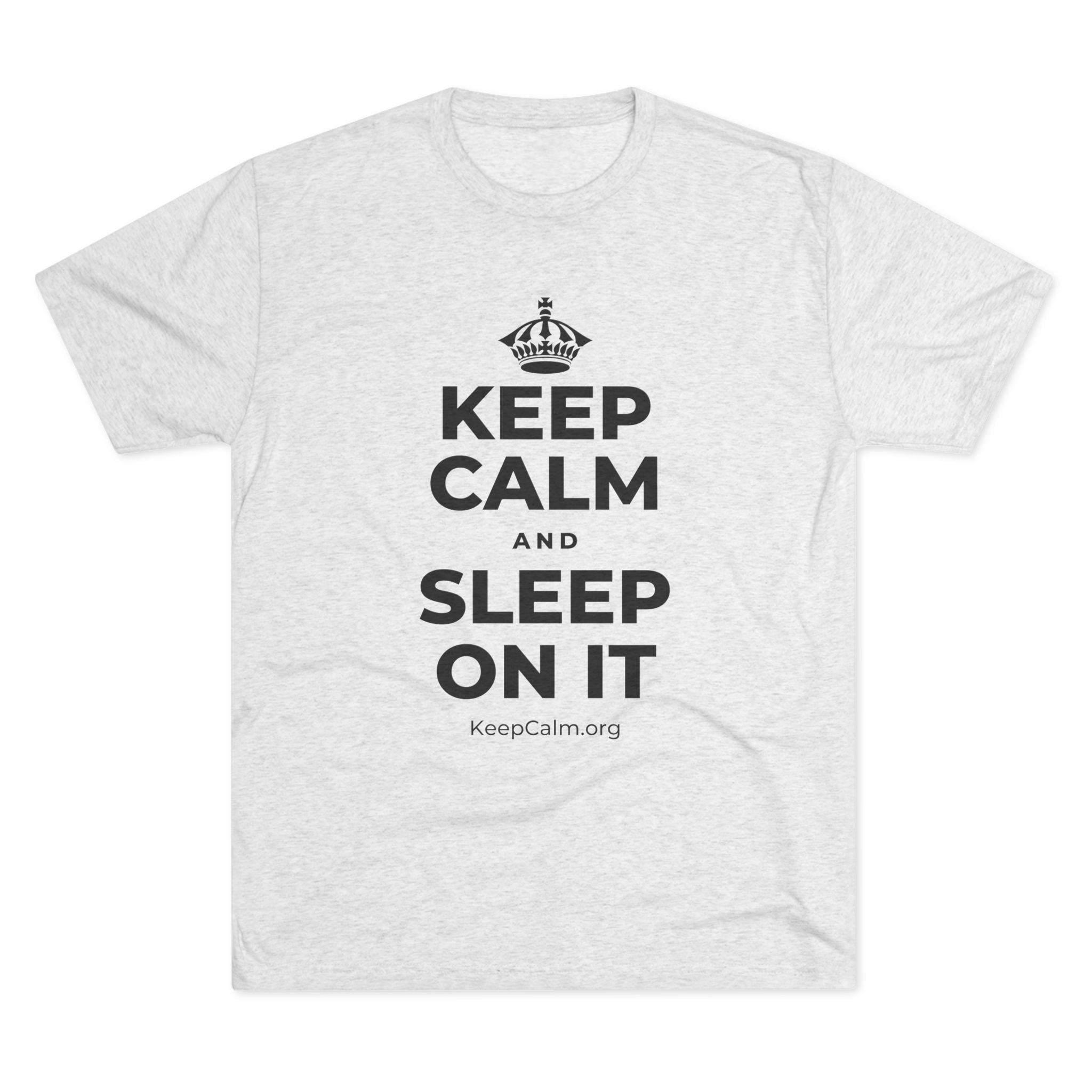 KEEP CALM AND SLEEP ON IT Tri-Blend Tee