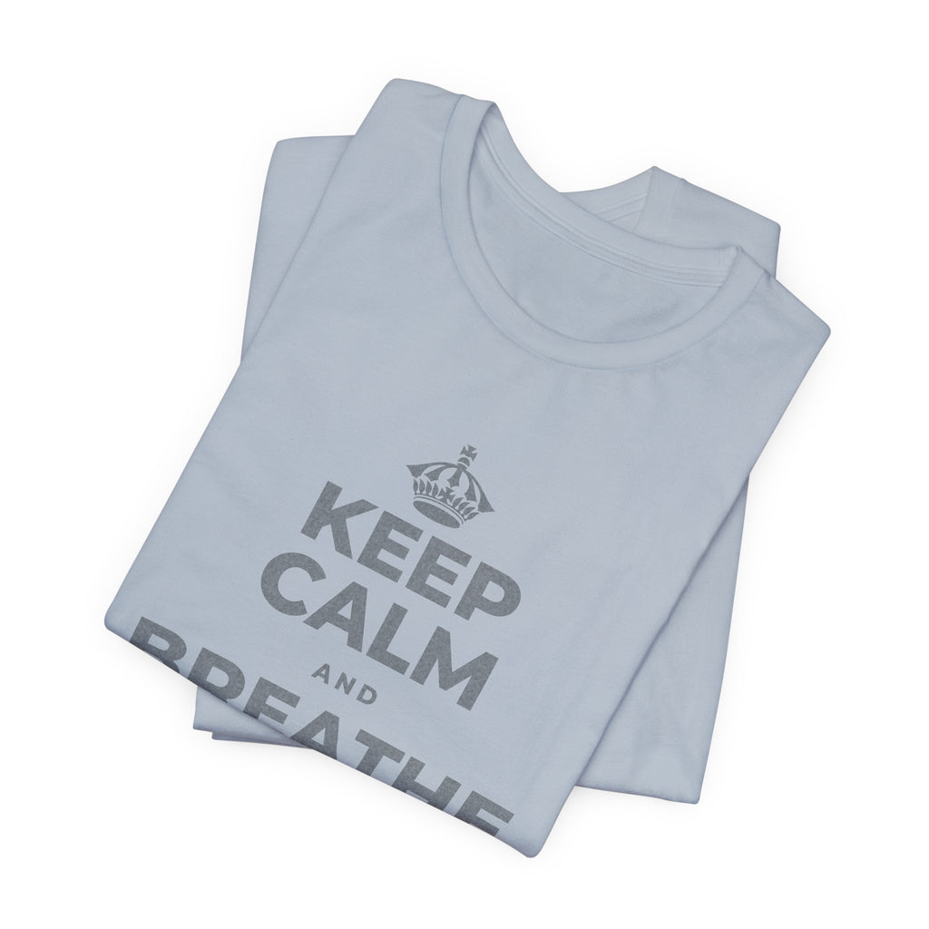 KEEP CALM AND BREATHE BEFORE YOU BEGIN T-Shirt (White–Asphalt)