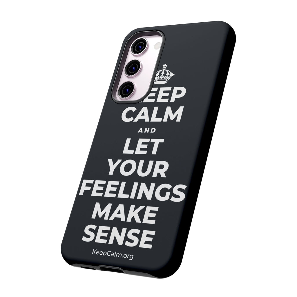 KEEP CALM AND LET YOUR FEELINGS MAKE SENSE Phone Case (Dark)