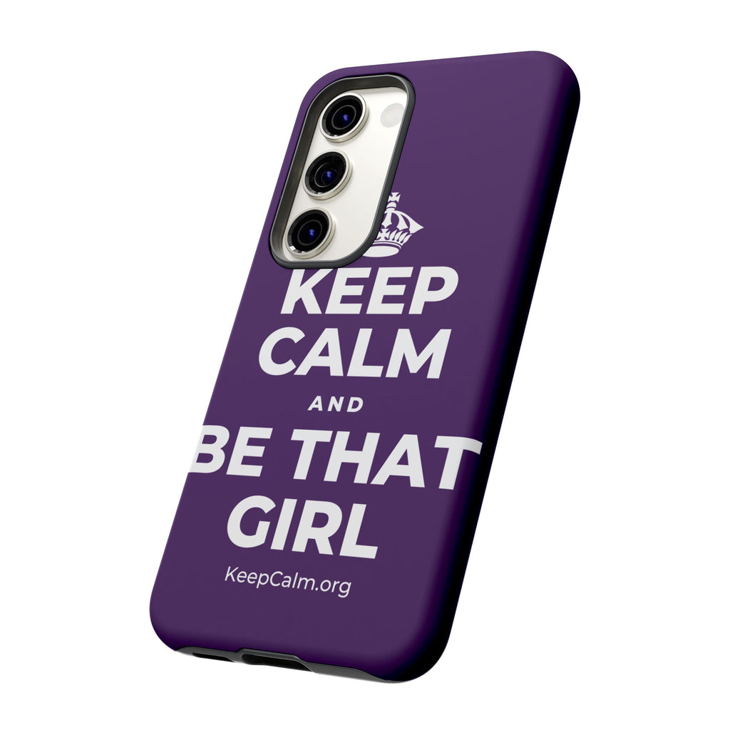 KEEP CALM AND BE THAT GIRL Phone Case
