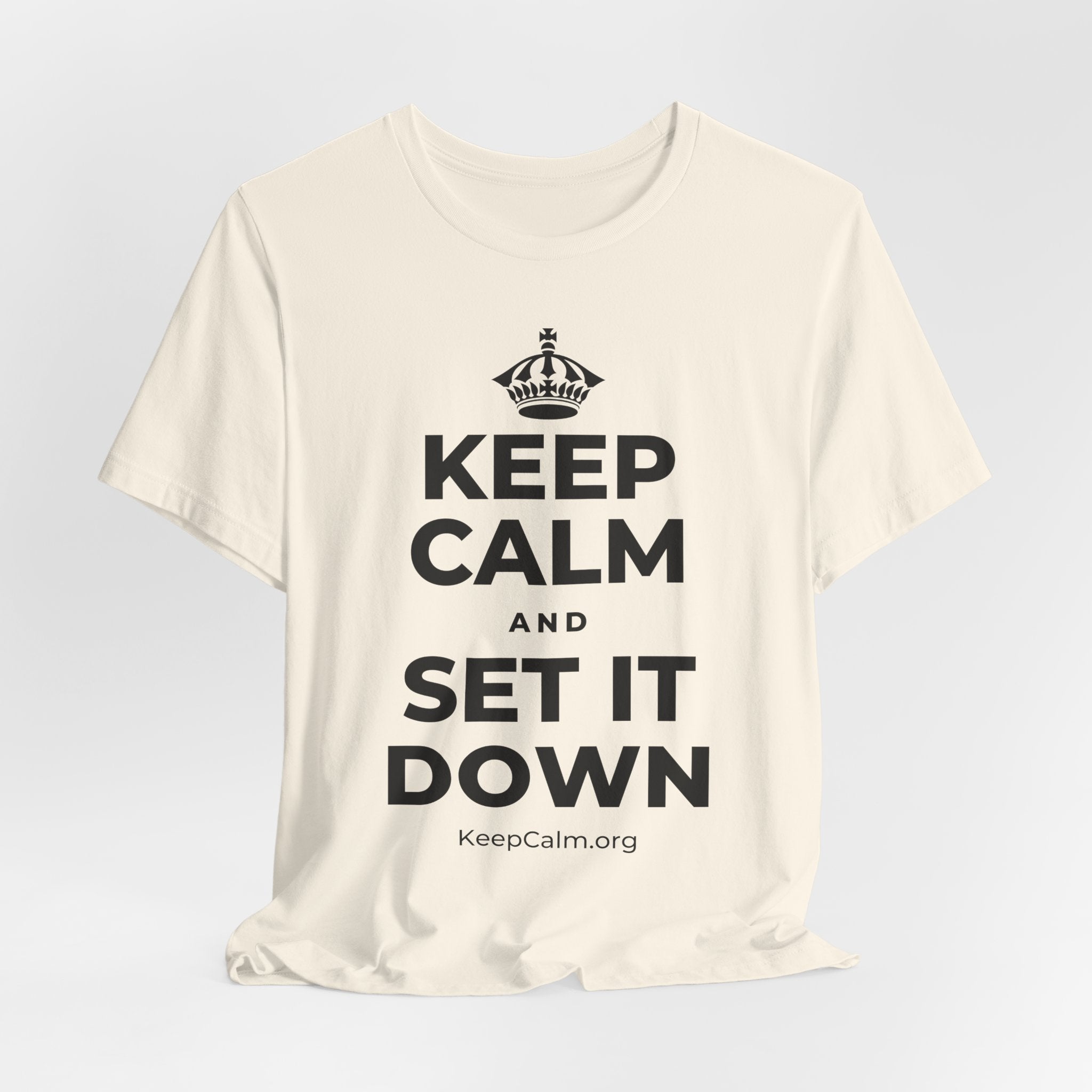 KEEP CALM AND SET IT DOWN T-Shirt (White–Asphalt)