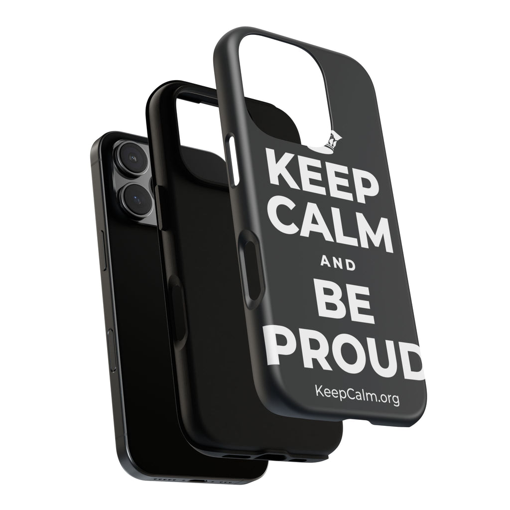KEEP CALM AND BE PROUD Phone Case (Dark)
