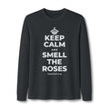 KEEP CALM AND SMELL THE ROSES Long Sleeve Tee