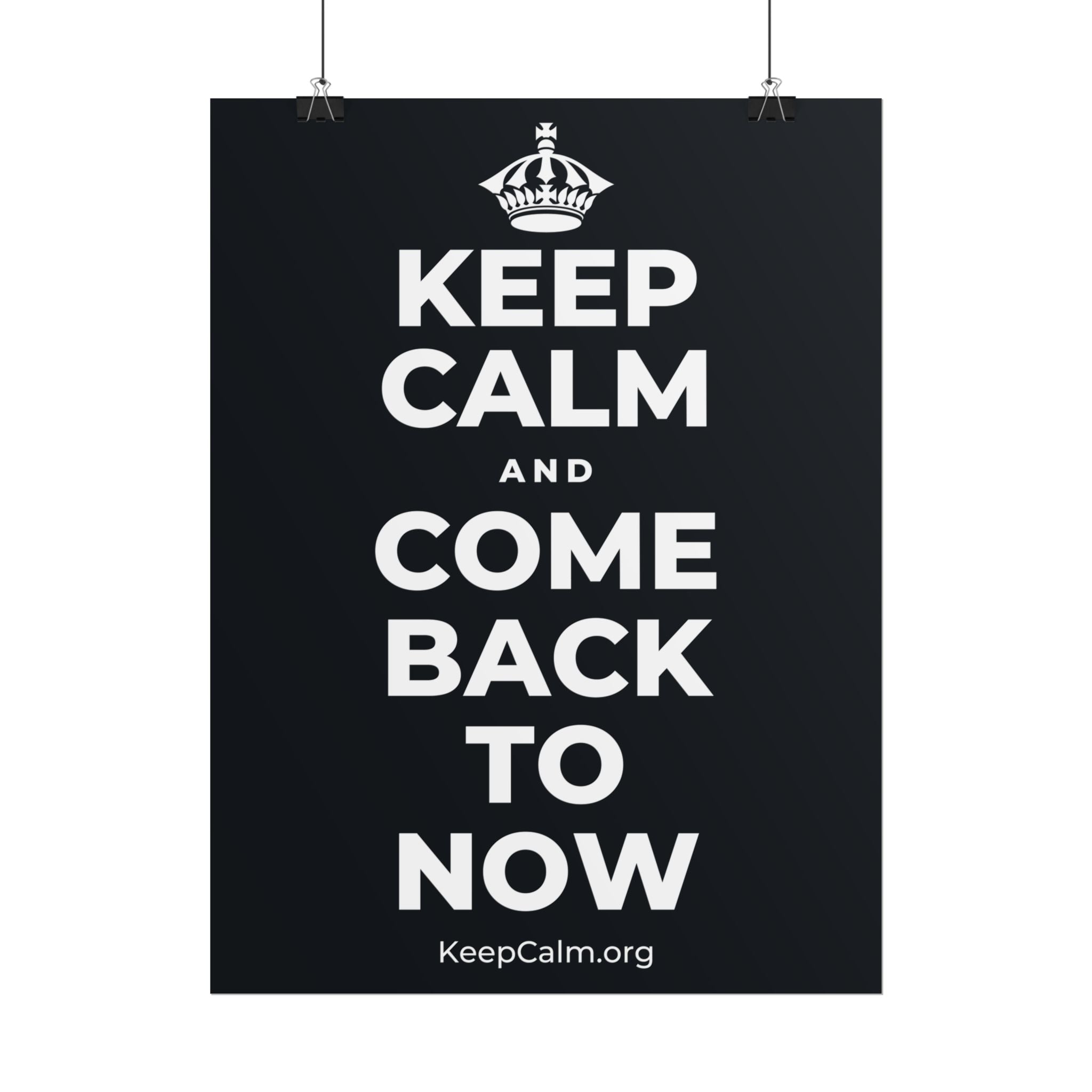 KEEP CALM AND COME BACK TO NOW Poster (Dark)