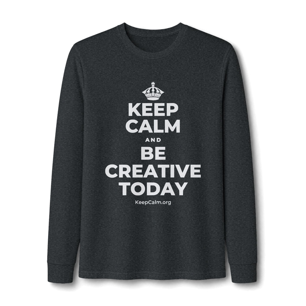 KEEP CALM AND BE CREATIVE TODAY Long Sleeve Tee
