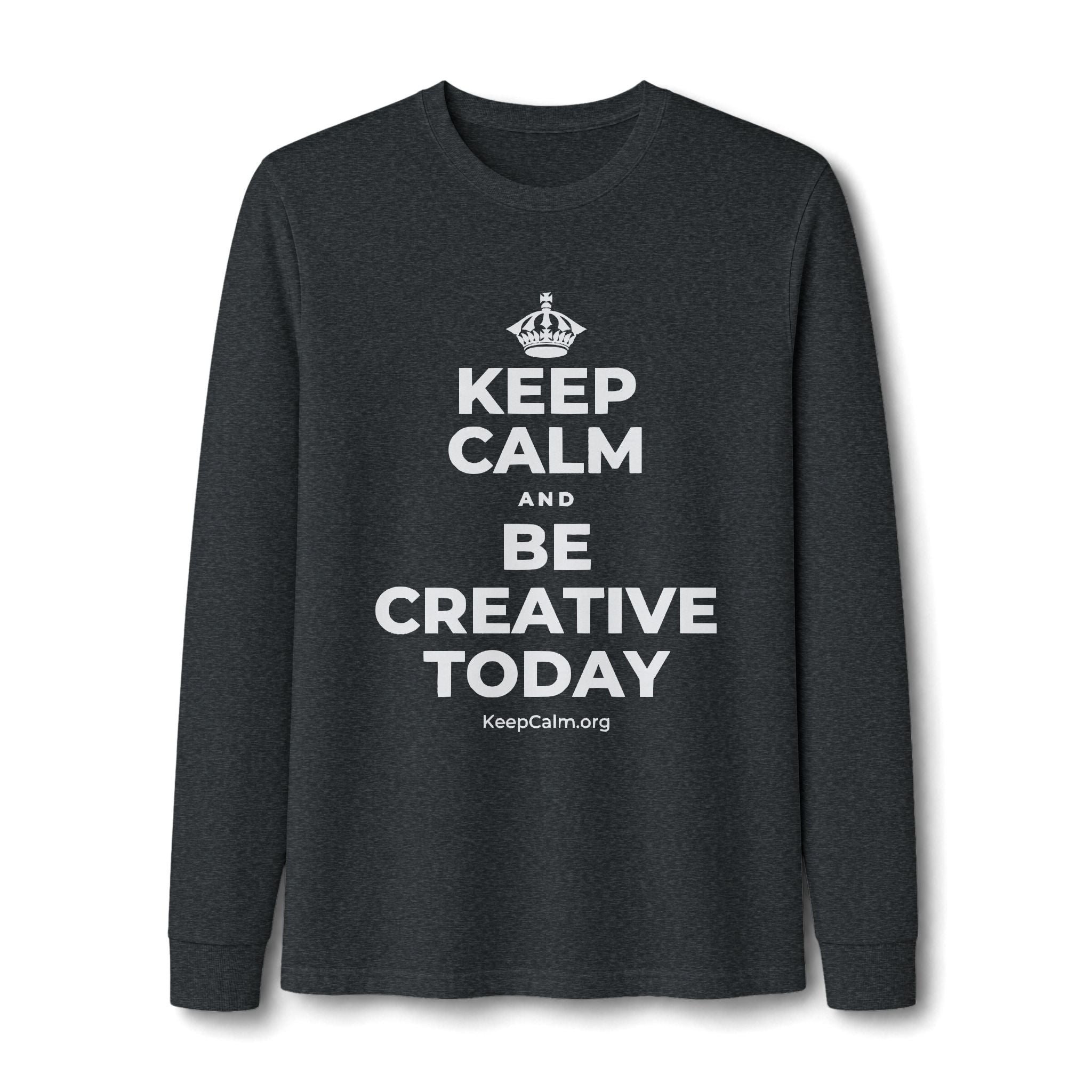 KEEP CALM AND BE CREATIVE TODAY Long Sleeve Tee