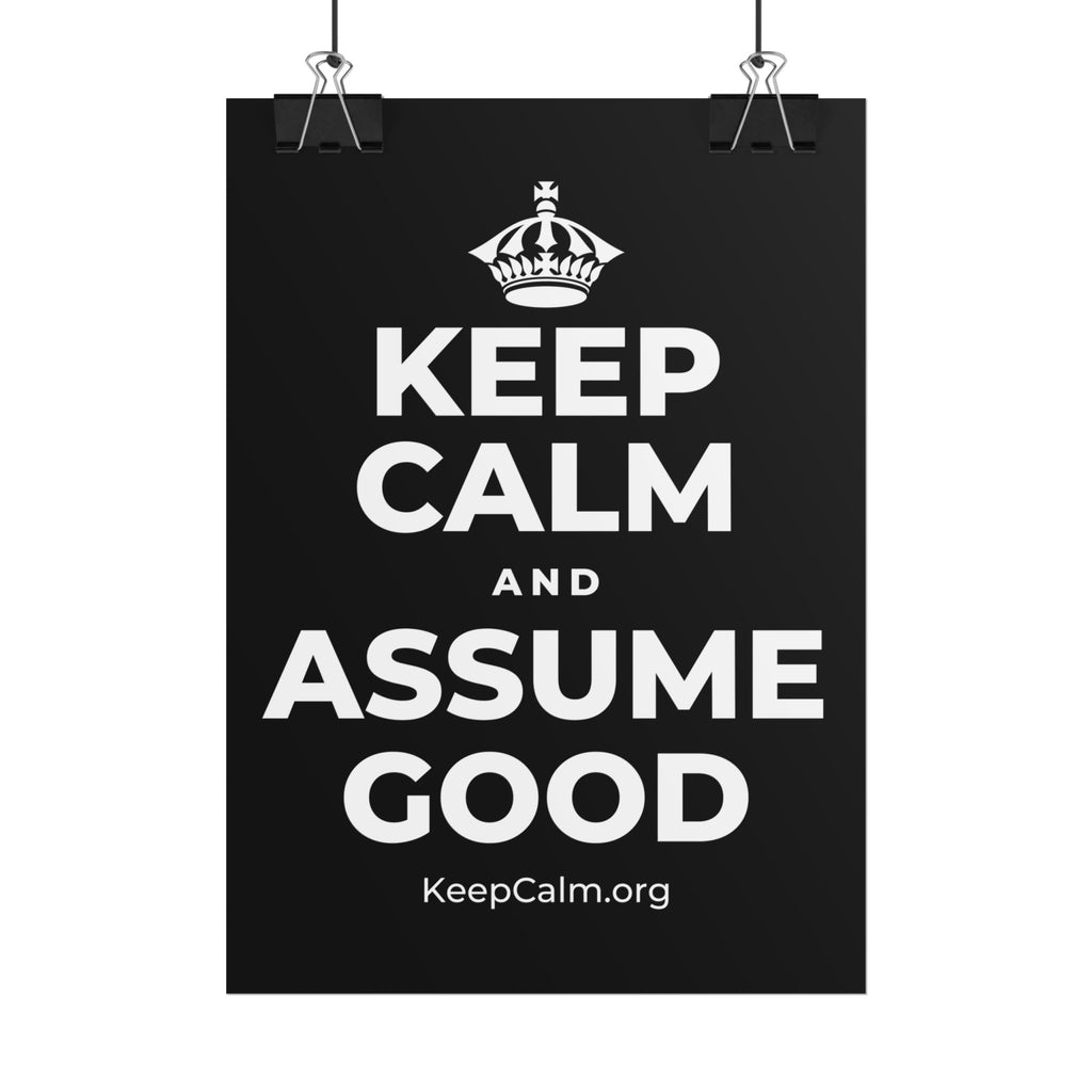 KEEP CALM AND ASSUME GOOD Poster