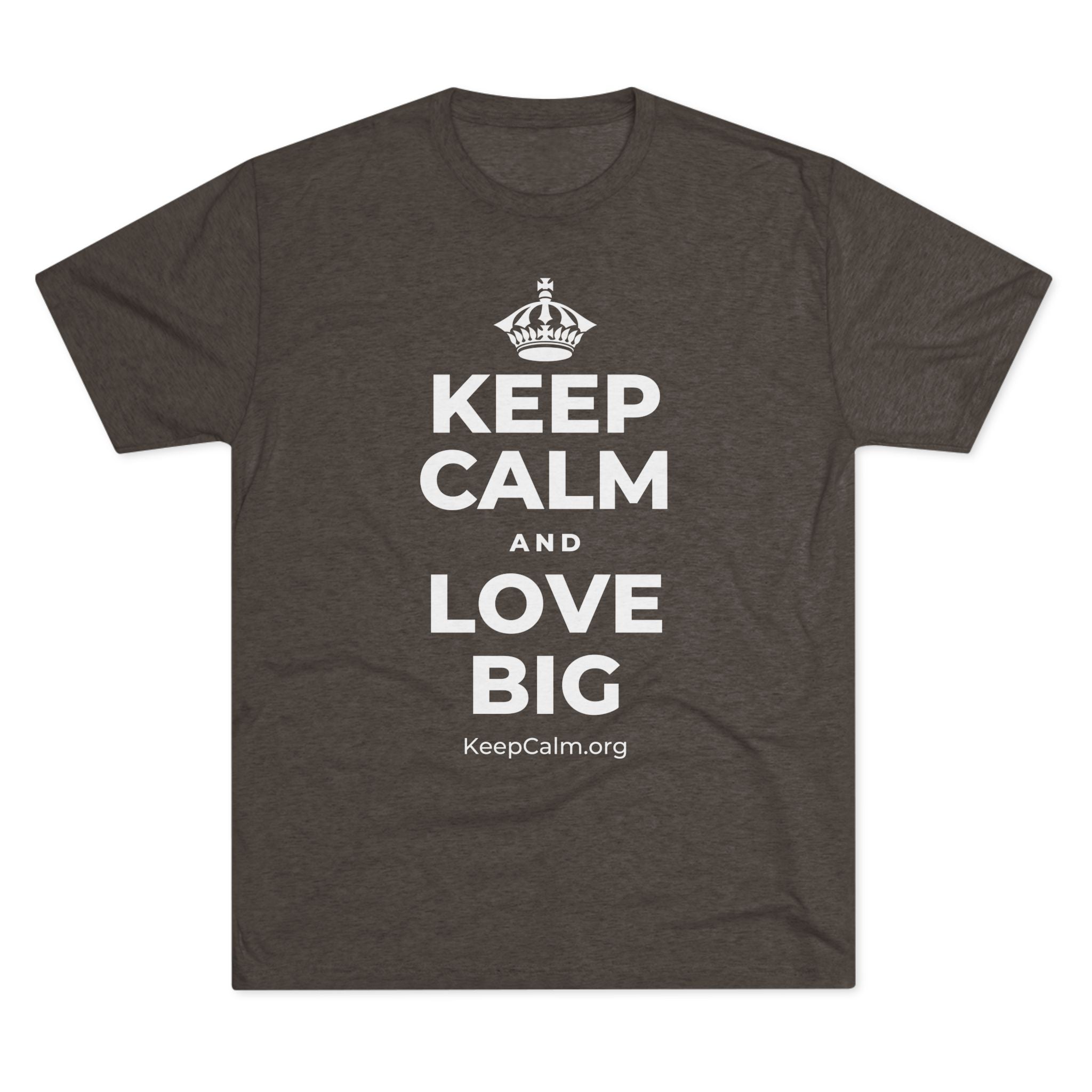 KEEP CALM AND LOVE BIG Tri-Blend Tee