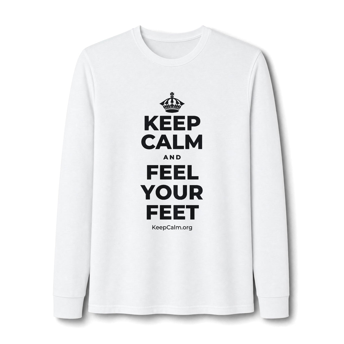 KEEP CALM AND FEEL YOUR FEET Long Sleeve Tee