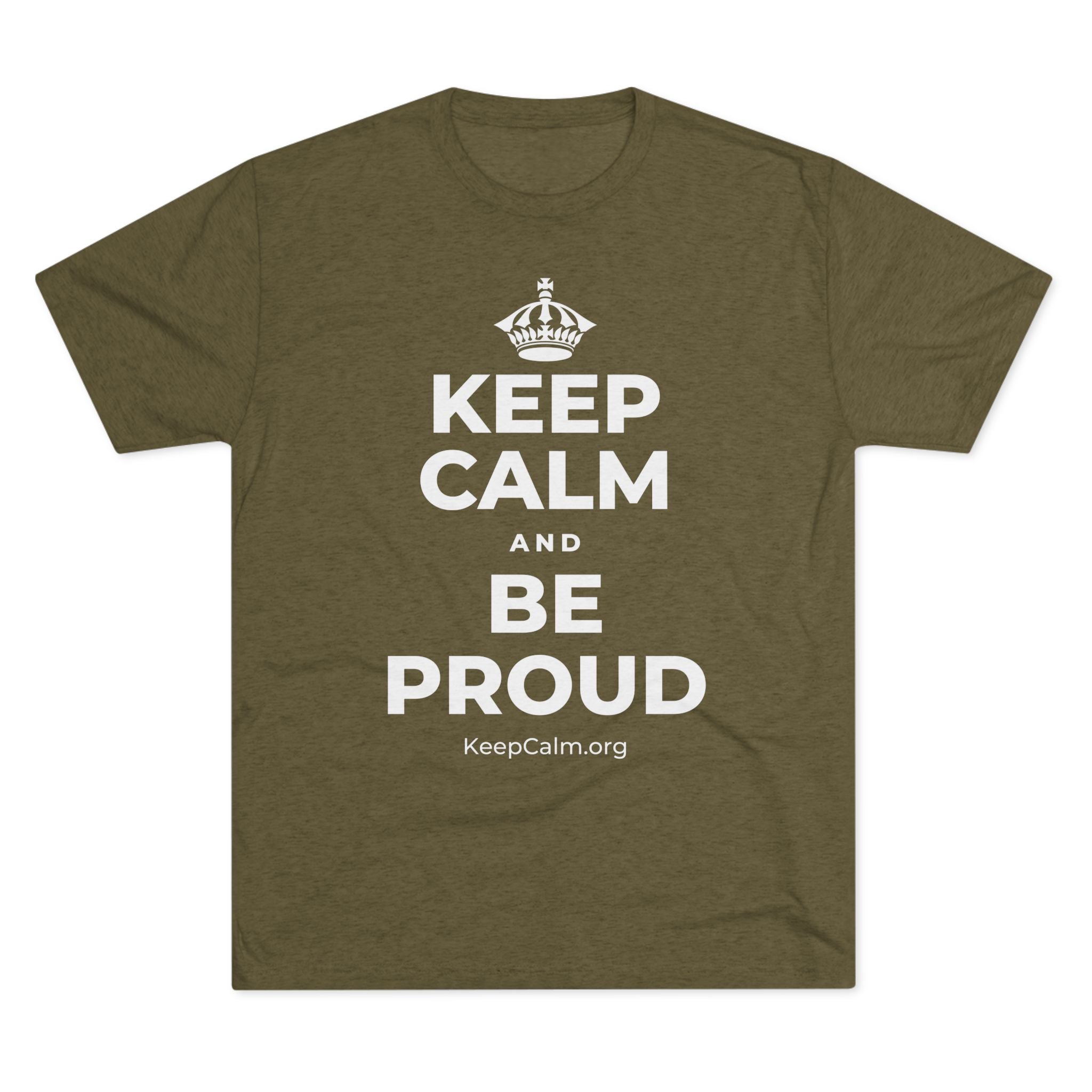 KEEP CALM AND BE PROUD Tri-Blend Tee