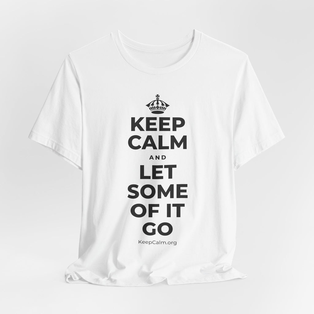 KEEP CALM AND LET SOME OF IT GO T-Shirt (White–Asphalt)