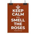 KEEP CALM AND SMELL THE ROSES Poster
