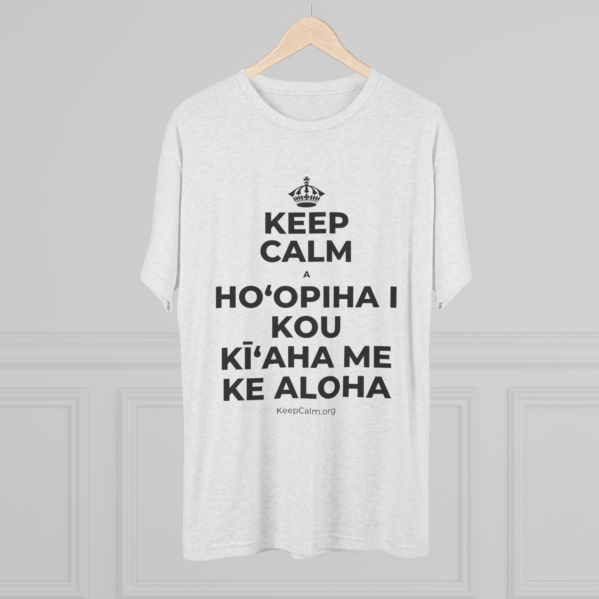 KEEP CALM A HOʻOPIHA I KOU KĪʻAHA ME KE ALOHA Tri-Blend Tee
