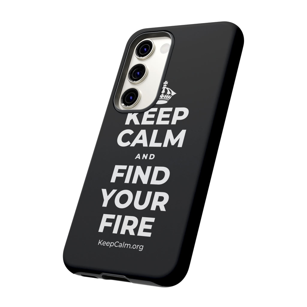 KEEP CALM AND FIND YOUR FIRE Phone Case