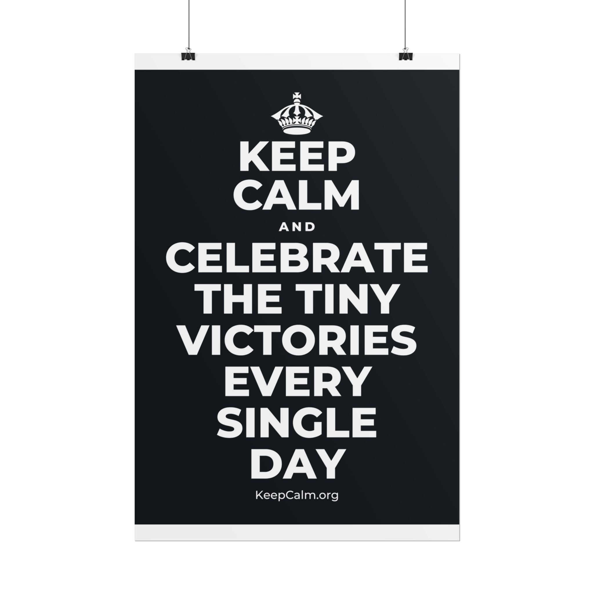 KEEP CALM AND CELEBRATE THE TINY VICTORIES EVERY SINGLE DAY Poster (Dark)