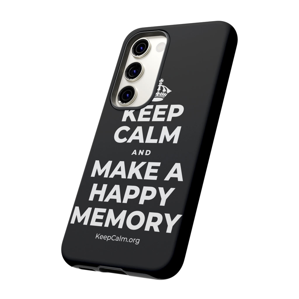 KEEP CALM AND MAKE A HAPPY MEMORY Phone Case