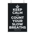 KEEP CALM AND COUNT YOUR SLOW BREATHS Satin Poster (Dark)