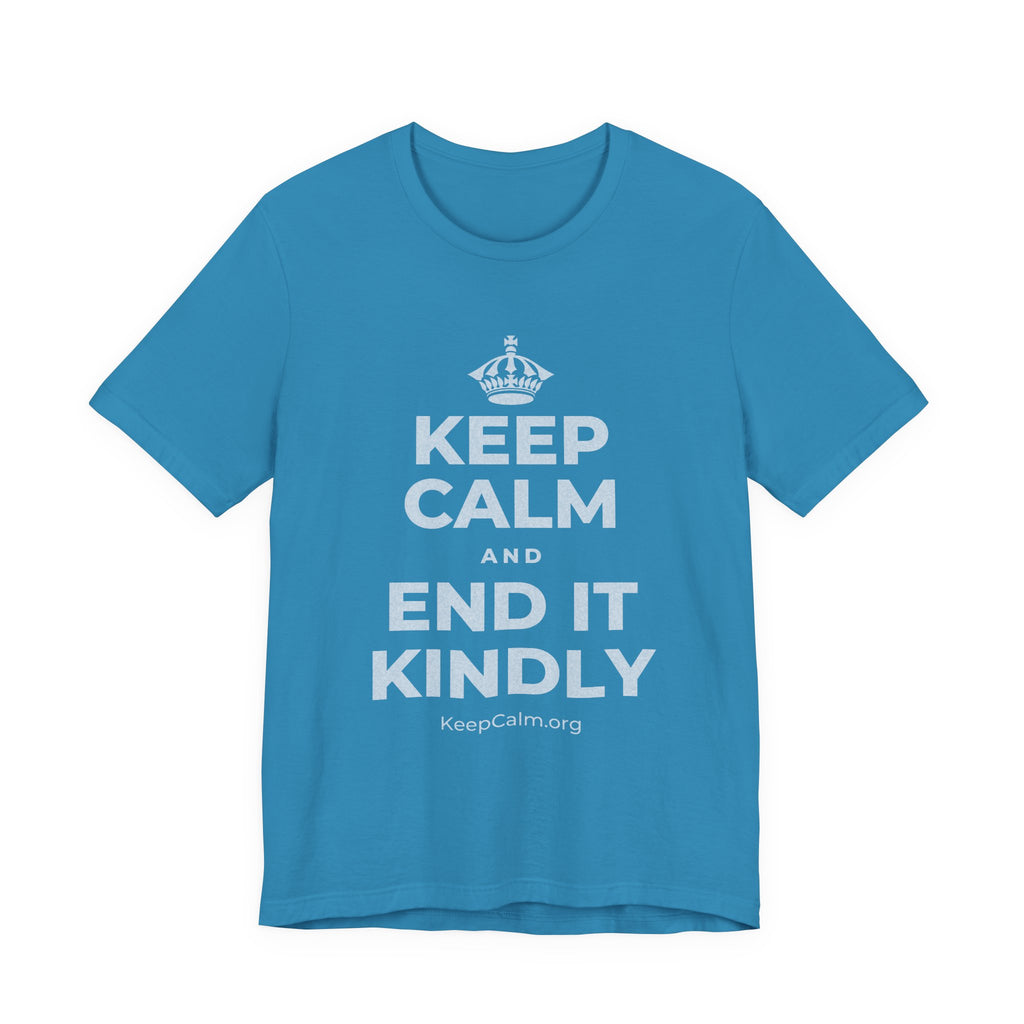 KEEP CALM AND END IT KINDLY T-Shirt (White–Asphalt)