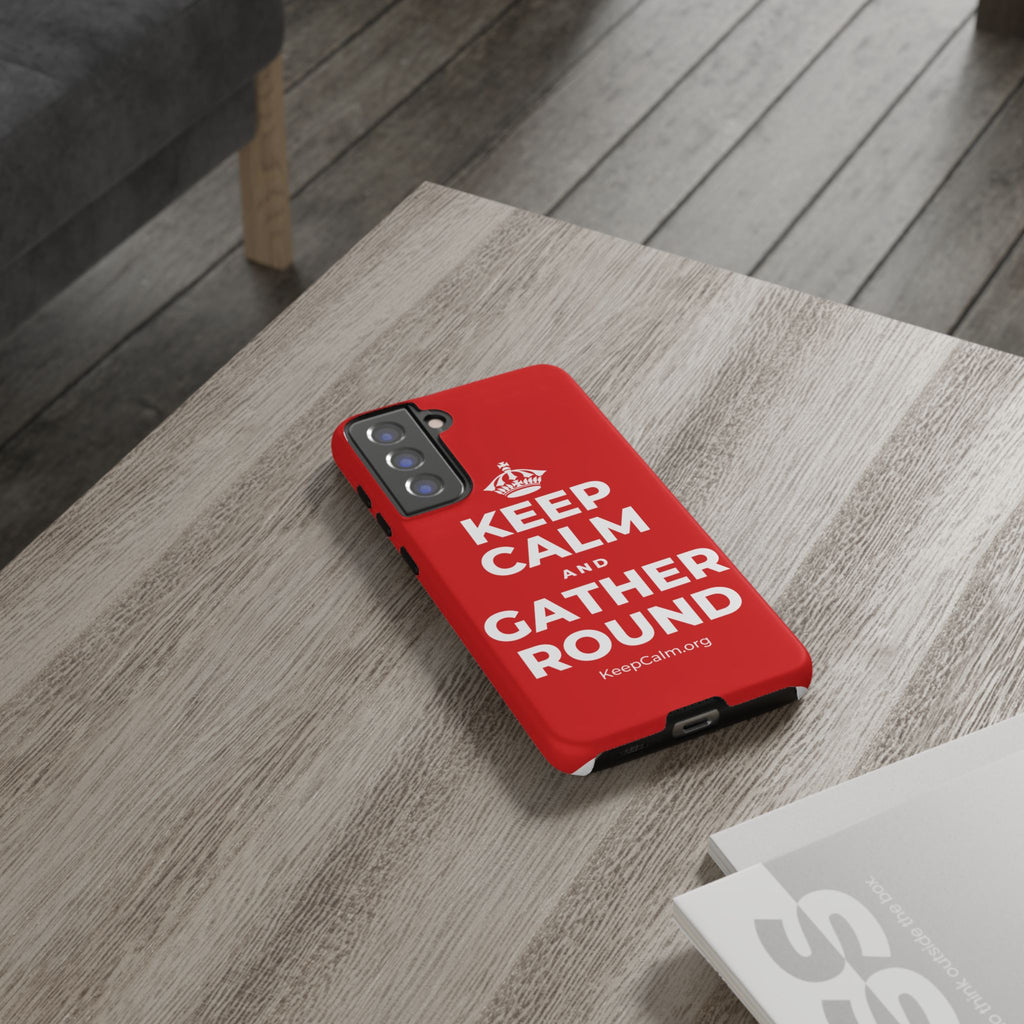 KEEP CALM AND GATHER ROUND Phone Case