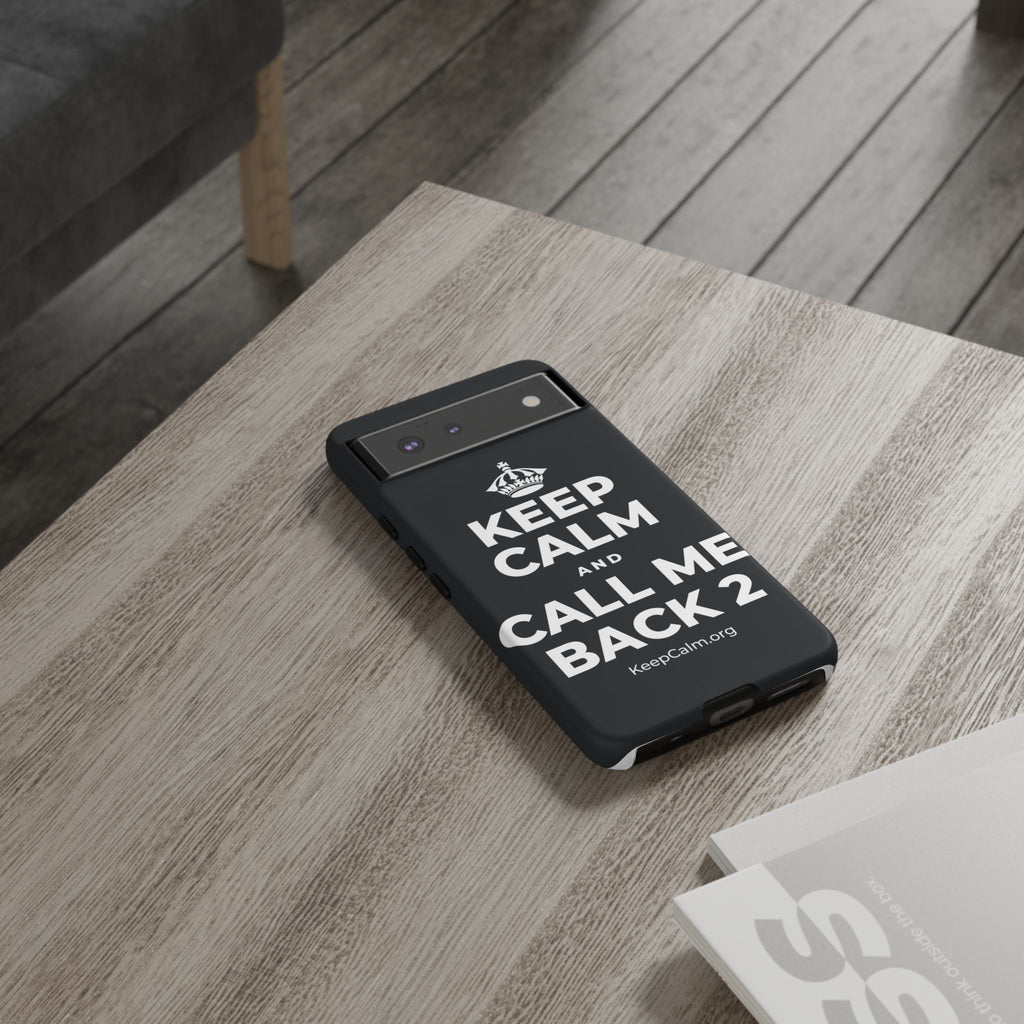 KEEP CALM AND CALL ME BACK 2 Phone Case (Dark)