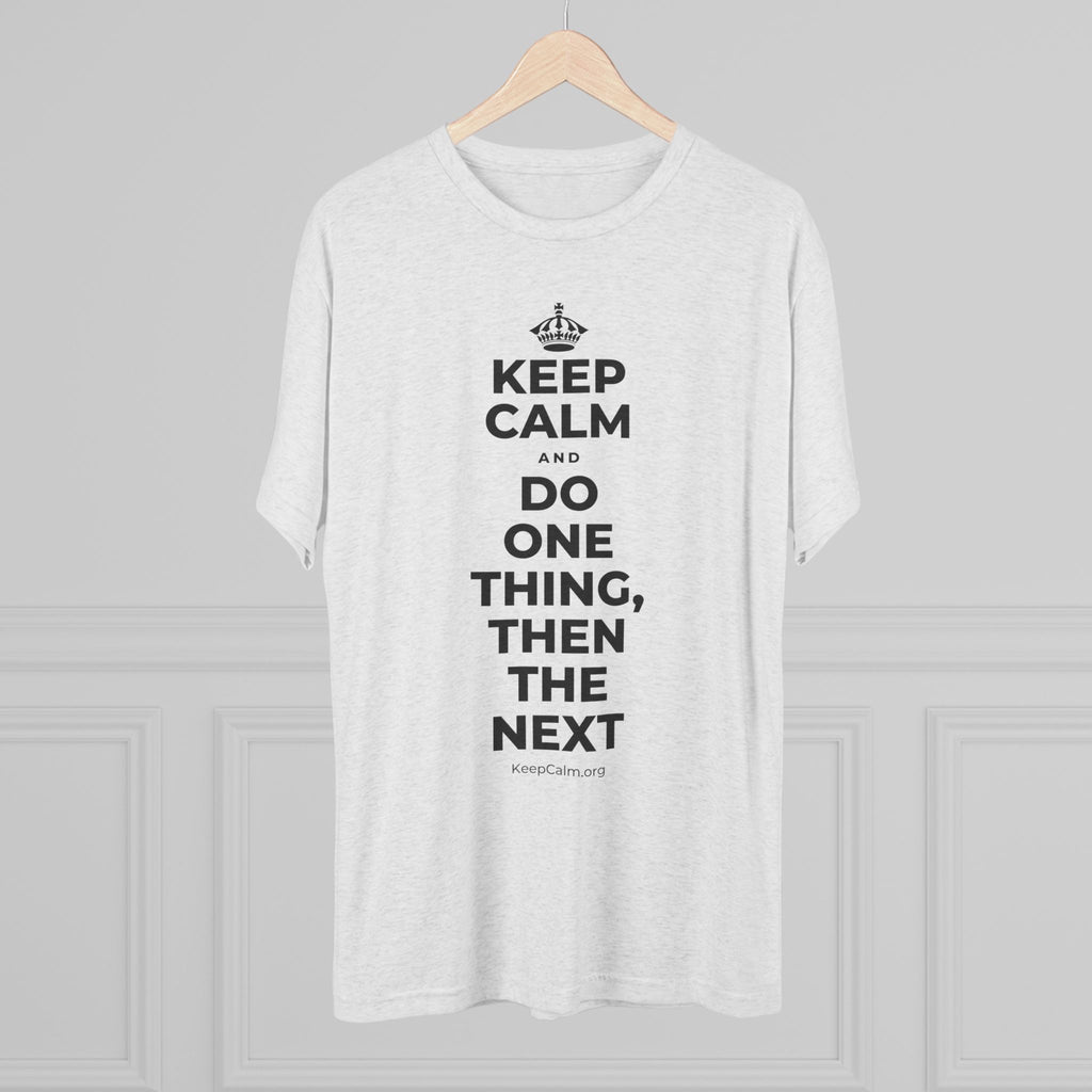 KEEP CALM AND DO ONE THING, THEN THE NEXT Tri-Blend Tee