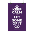 KEEP CALM AND LET SOME OF IT GO Satin Poster