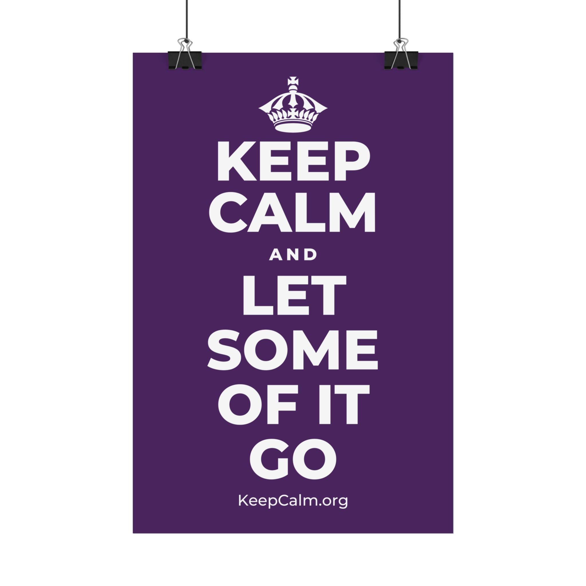 KEEP CALM AND LET SOME OF IT GO Satin Poster