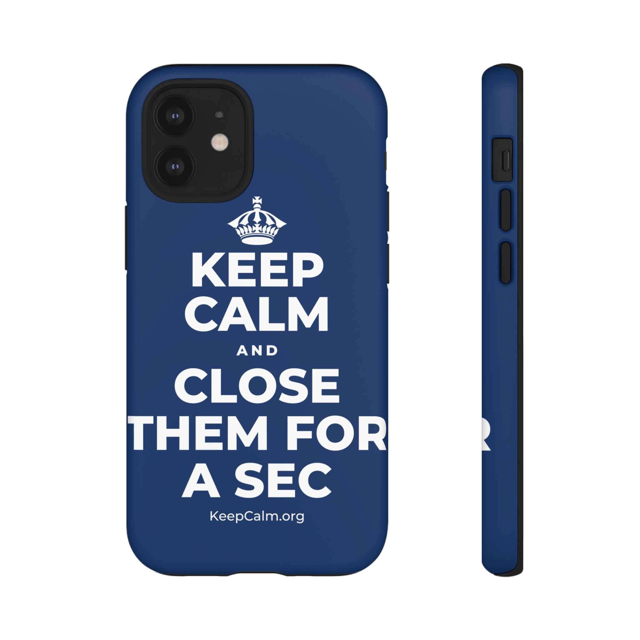 KEEP CALM AND CLOSE THEM FOR A SEC Phone Case