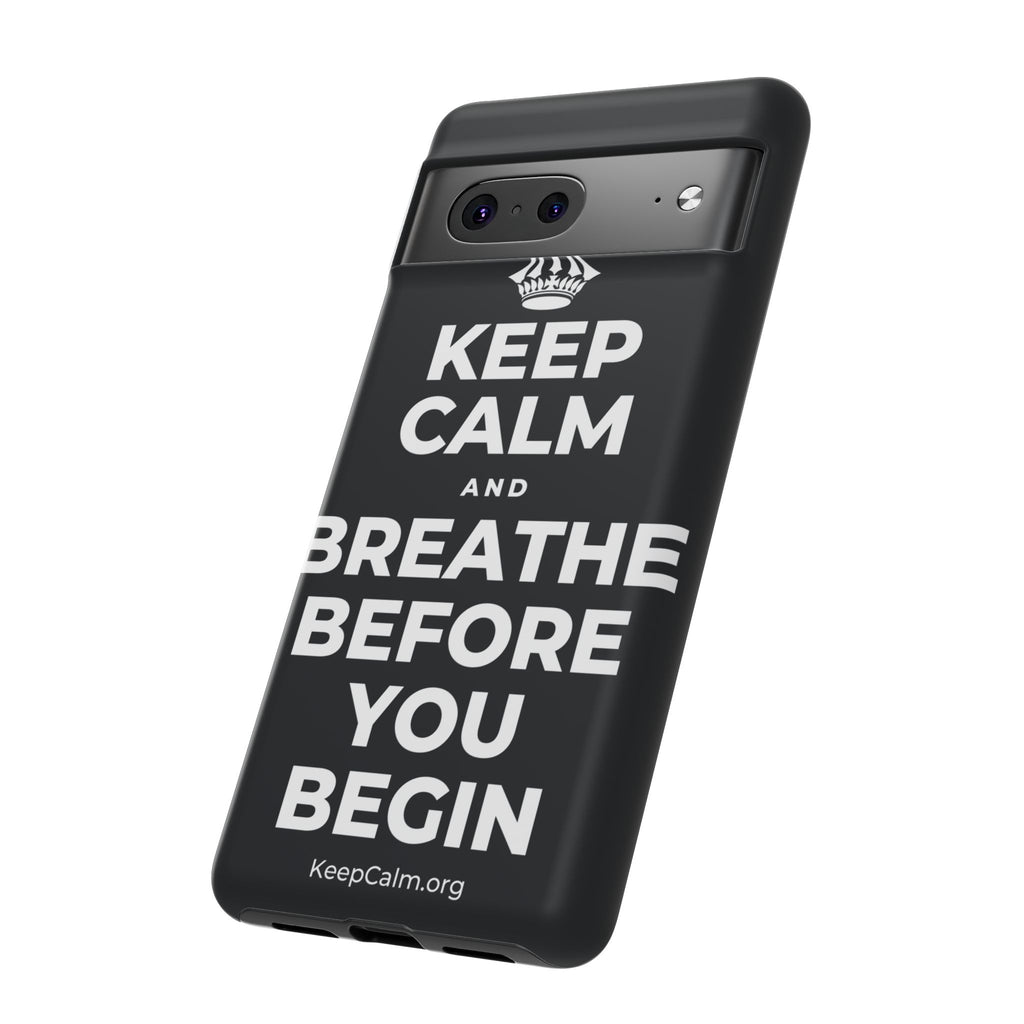 KEEP CALM AND BREATHE BEFORE YOU BEGIN Phone Case (Dark)