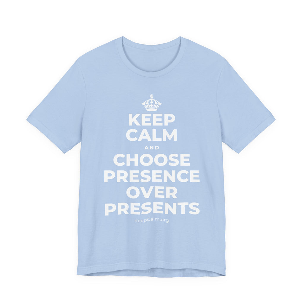 KEEP CALM AND CHOOSE PRESENCE OVER PRESENTS T-Shirt (Baby Blue–Silver)