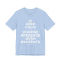 KEEP CALM AND CHOOSE PRESENCE OVER PRESENTS T-Shirt (Baby Blue–Silver)
