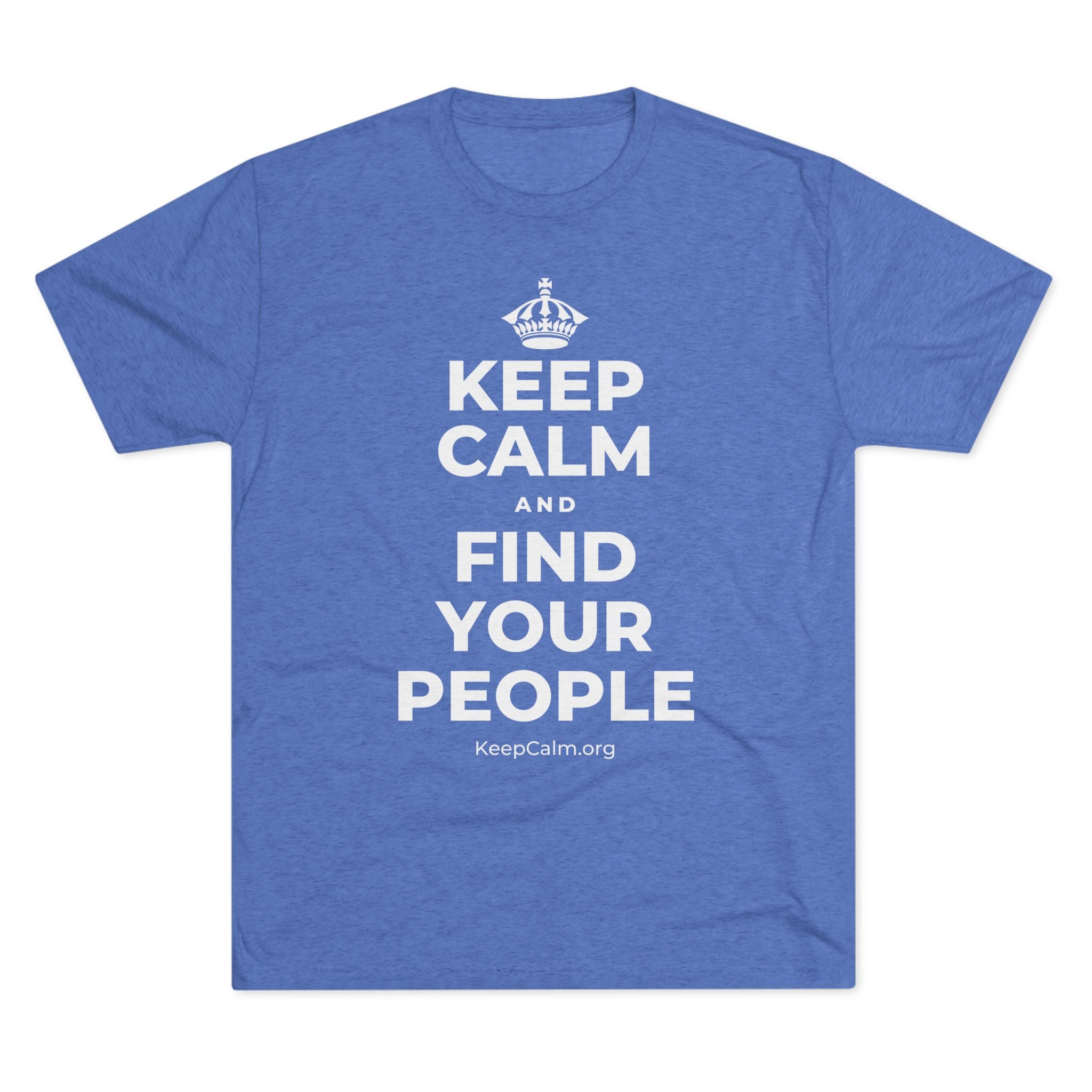 KEEP CALM AND FIND YOUR PEOPLE Tri-Blend Tee