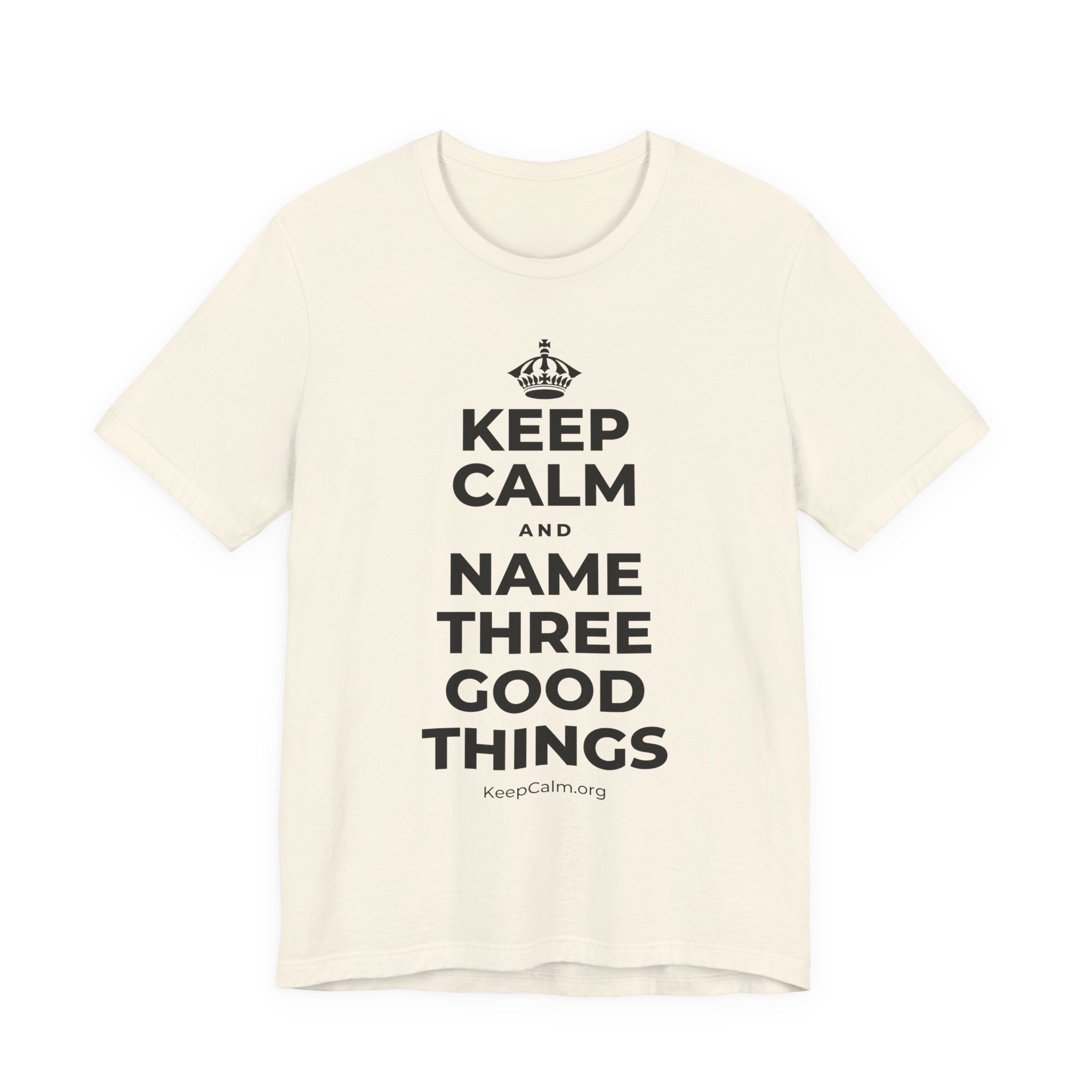 KEEP CALM AND NAME THREE GOOD THINGS T-Shirt (White–Asphalt)