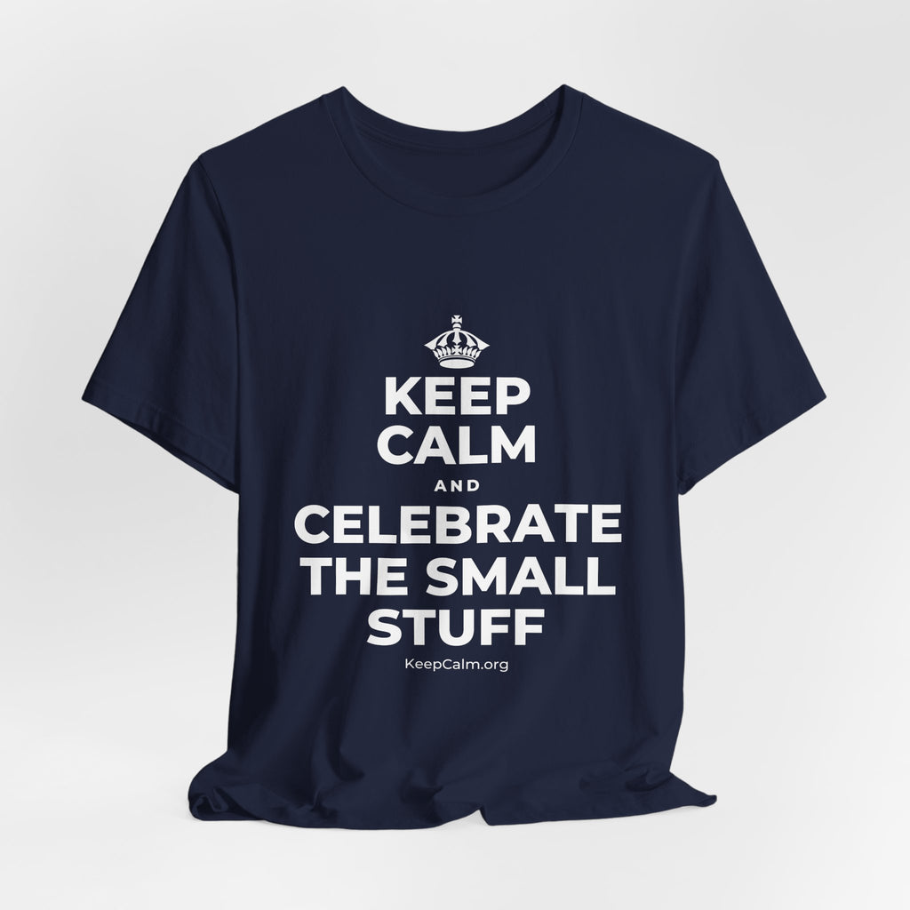 KEEP CALM AND CELEBRATE THE SMALL STUFF T-Shirt (White–Asphalt)