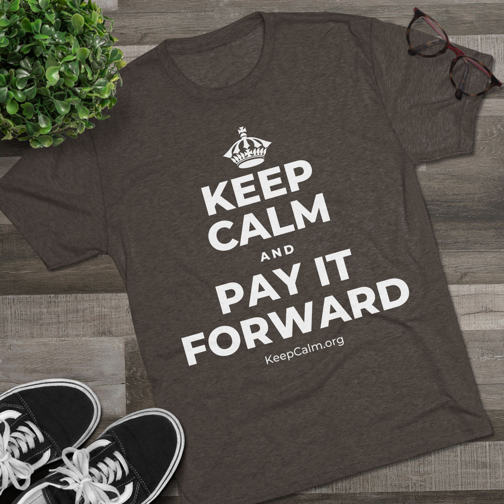 KEEP CALM AND PAY IT FORWARD Tri-Blend Tee