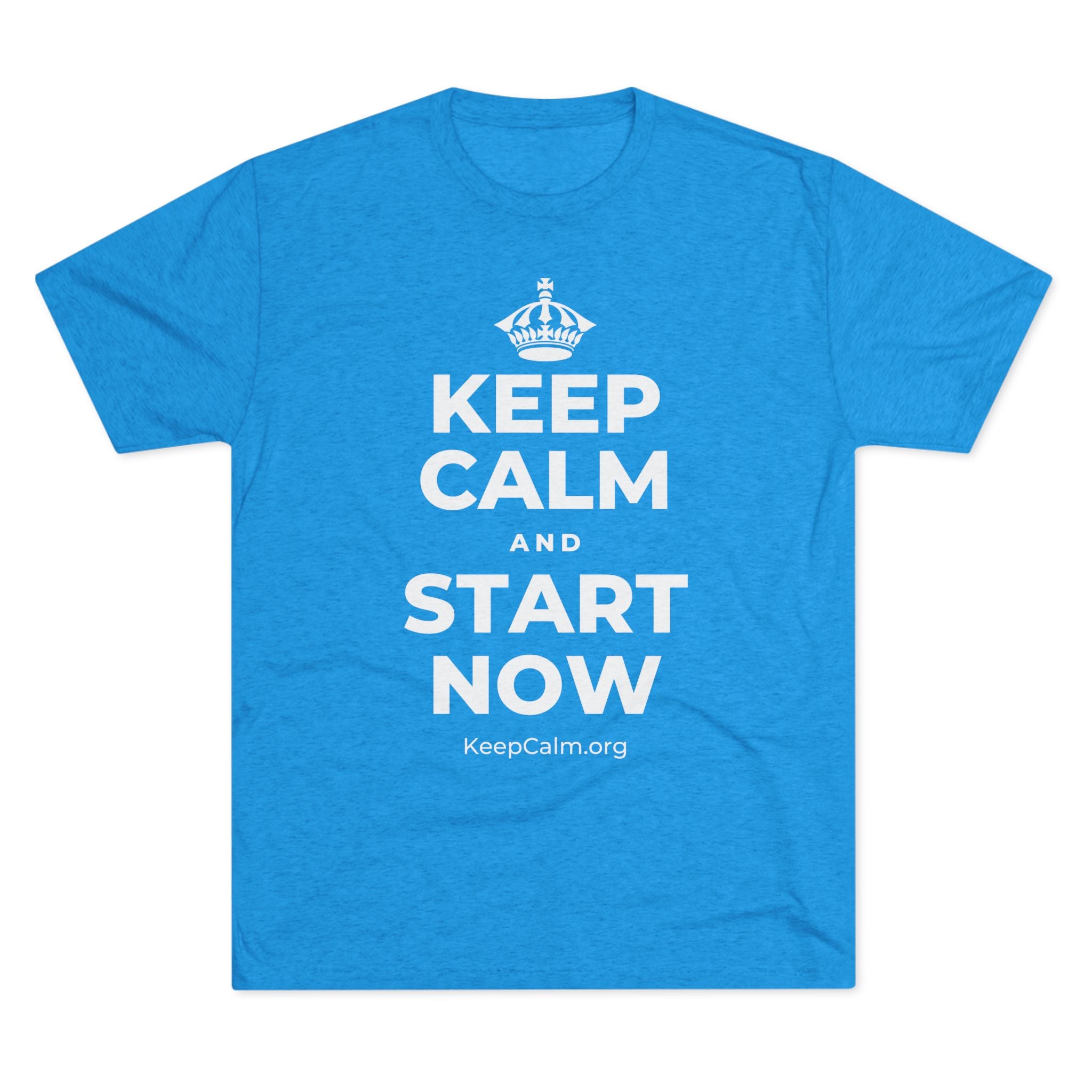 KEEP CALM AND START NOW Tri-Blend Tee