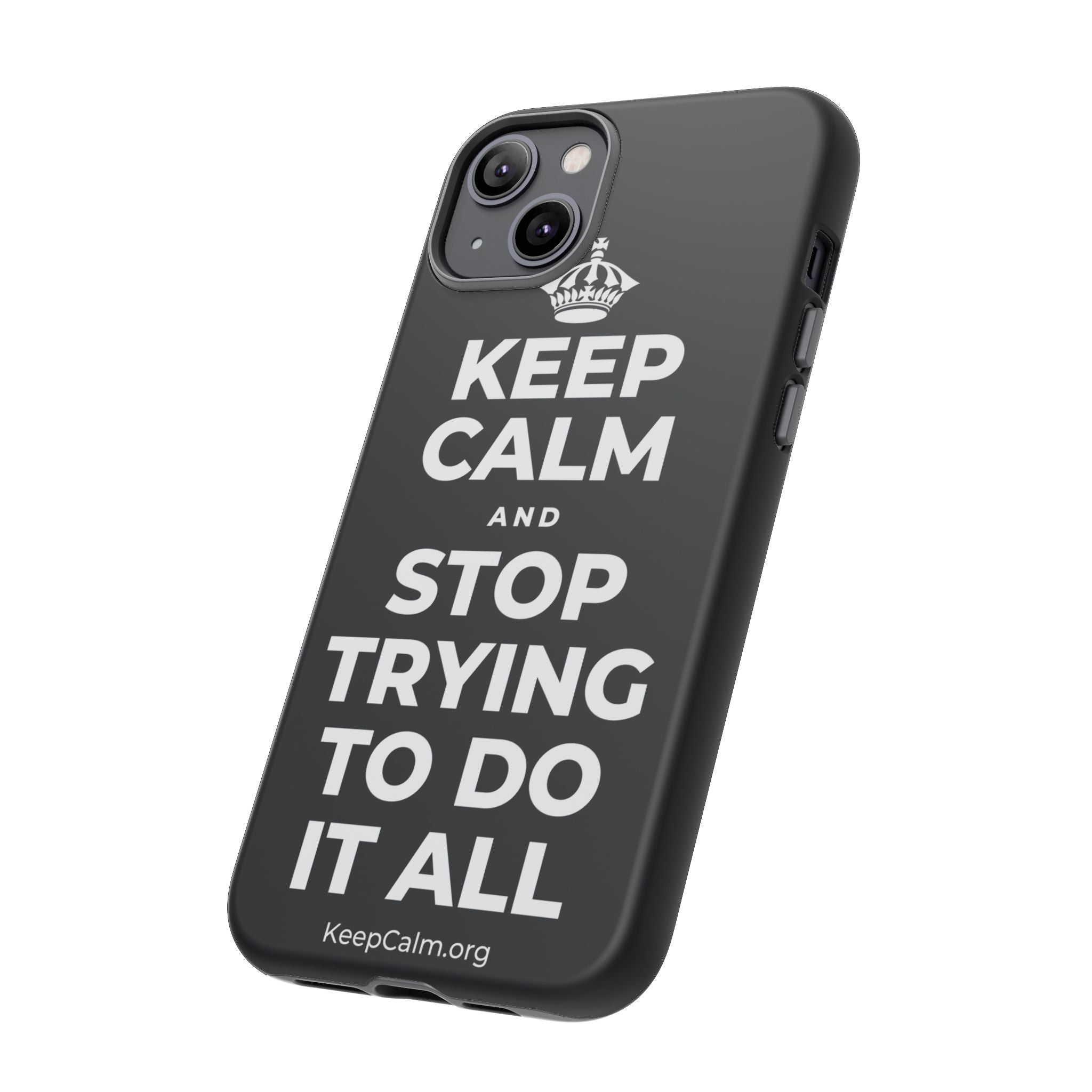 KEEP CALM AND STOP TRYING TO DO IT ALL Phone Case (Dark)