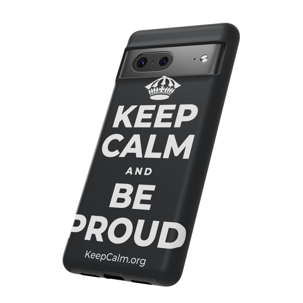 KEEP CALM AND BE PROUD Phone Case (Dark)