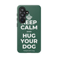 KEEP CALM AND HUG YOUR DOG Phone Case