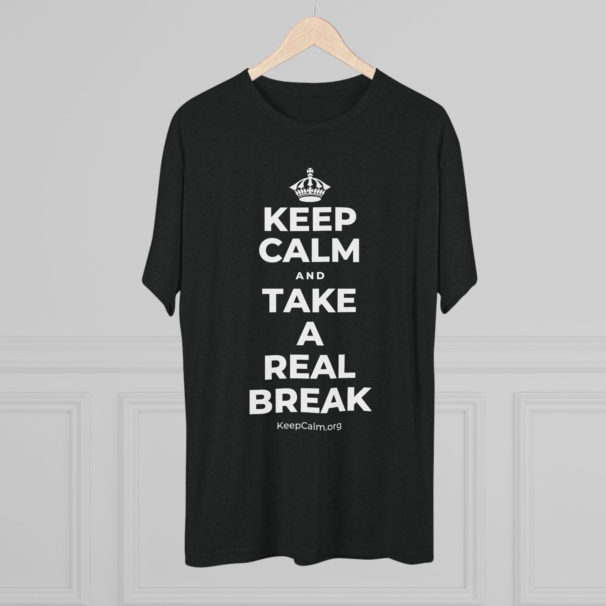 KEEP CALM AND TAKE A REAL BREAK Tri-Blend Tee